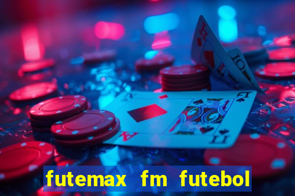 futemax fm futebol ao vivo